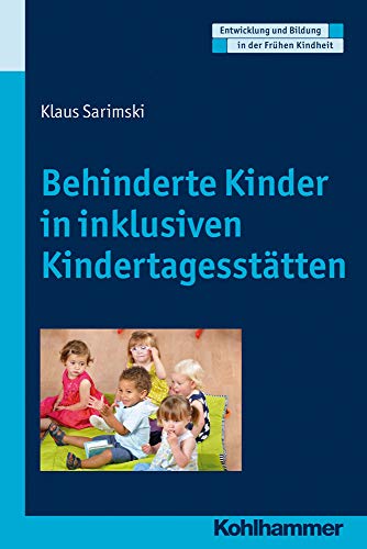 Behinderte Kinder in inklusiven Kindertagesstätten (Entwicklung und Bildung in der Frühen Kindheit)
