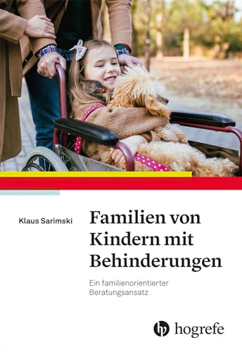 Familien von Kindern mit Behinderungen: Ein familienorientierter Beratungsansatz von Hogrefe Verlag GmbH + Co.