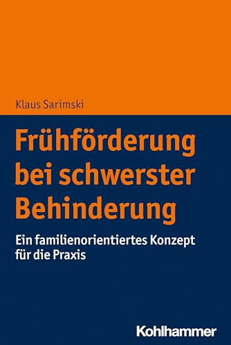 Frühförderung bei schwerster Behinderung: Ein familienorientiertes Konzept für die Praxis von Kohlhammer W.