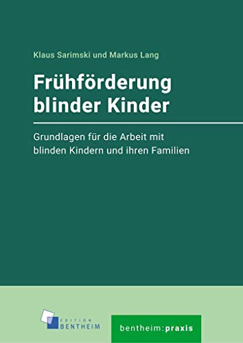 Frühförderung blinder Kinder: Grundlagen für die Arbeit mit blinden Kindern und ihren Familien (bentheim:praxis) von edition bentheim