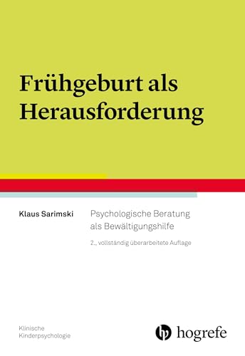 Frühgeburt als Herausforderung: Psychologische Beratung als Bewältigungshilfe (Klinische Kinderpsychologie) von Hogrefe Verlag GmbH + Co.
