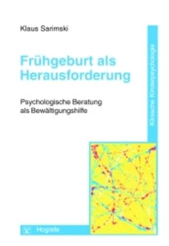 Frühgeburt als Herausforderung: Psychologische Beratung als Bewältigungshilfe (Klinische Kinderpsychologie)