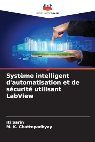 Système intelligent d'automatisation et de sécurité utilisant LabView von Editions Notre Savoir