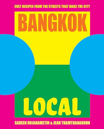 Bangkok Local: Cult recipes from the streets that make the city von Smith Street Books
