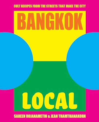 Bangkok Local: Cult recipes from the streets that make the city