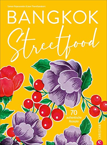 Bangkok Streetfood. 70 authentische Kultrezepte aus Thailands trendiger Metropole. Ein mitreißendes Kochbuch mit viel Stimmung und Bangkok-Feeling. Inkl. Lesebändchen.: 70 authentische Rezepte