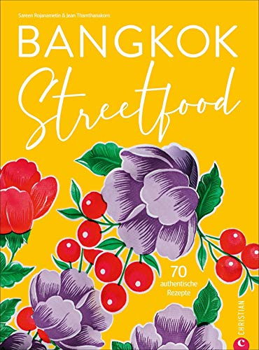 Bangkok Streetfood. 70 authentische Kultrezepte aus Thailands trendiger Metropole. Ein mitreißendes Kochbuch mit viel Stimmung und Bangkok-Feeling. Inkl. Lesebändchen.: 70 authentische Rezepte von Christian