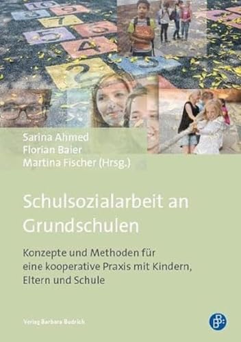 Schulsozialarbeit an Grundschulen: Konzepte und Methoden für eine kooperative Praxis mit Kindern, Eltern und Schule von BUDRICH