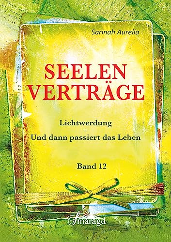 Seelenverträge Band 12: Lichtwerdung - Und dann passiert das Leben