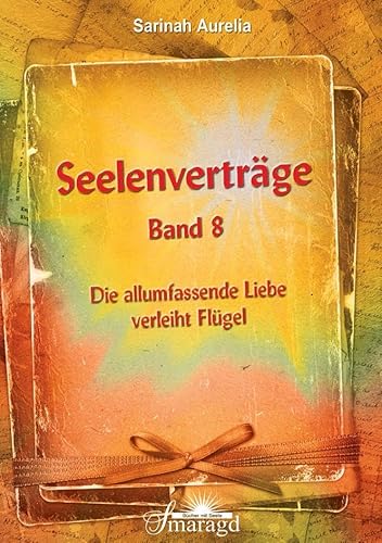 Seelenverträge Band 8: Die allumfassende Liebe verleiht Flügel