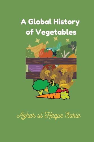 A Global History of Vegetables A Global History of Vegetables von Azhar Sario Dubai