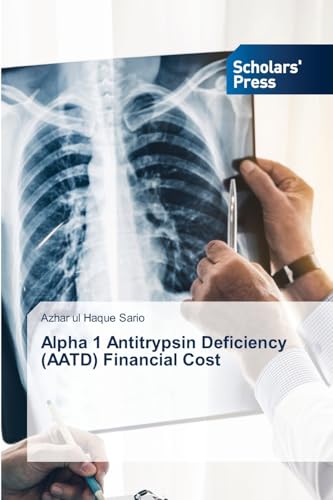 Alpha 1 Antitrypsin Deficiency (AATD) Financial Cost von Scholars' Press