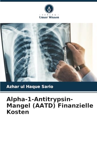 Alpha-1-Antitrypsin-Mangel (AATD) Finanzielle Kosten: DE von Verlag Unser Wissen