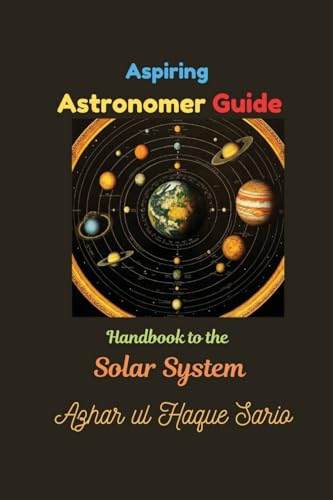 Aspiring Astronomer Guide: Handbook to the Solar System Aspiring Astronomer Guide: Handbook to the Solar System von Azhar Sario Dubai