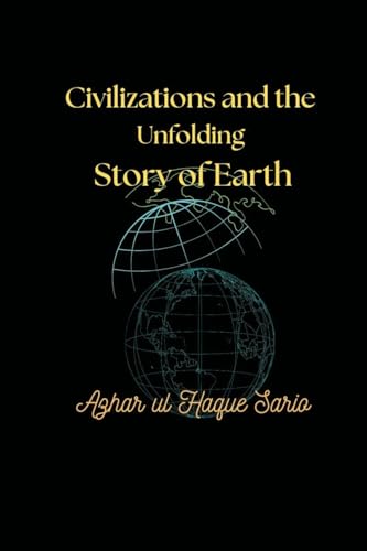 Civilizations and the Unfolding Story of Earth Civilizations and the Unfolding Story of Earth von Azhar Sario Dubai