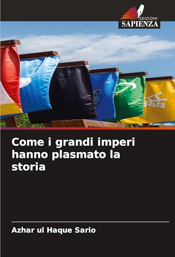 Come i grandi imperi hanno plasmato la storia: DE Come i grandi imperi hanno plasmato la storia: DE von Edizioni Sapienza
