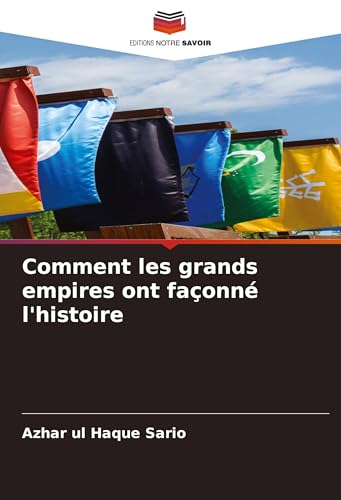 Comment les grands empires ont façonné l'histoire: DE Comment les grands empires ont façonné l'histoire: DE von Editions Notre Savoir