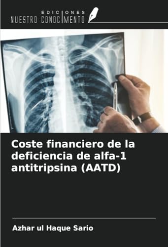 Coste financiero de la deficiencia de alfa-1 antitripsina (AATD) von Ediciones Nuestro Conocimiento