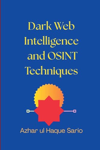 Dark Web Intelligence and OSINT Techniques Dark Web Intelligence and OSINT Techniques von Azhar Sario Dubai