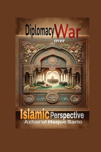 Diplomacy over War: Islamic Perspective von Azhar Sario Dubai