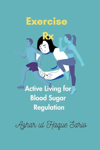 Exercise Rx: Active Living for Blood Sugar Regulation Exercise Rx: Active Living for Blood Sugar Regulation von Azhar Sario Dubai