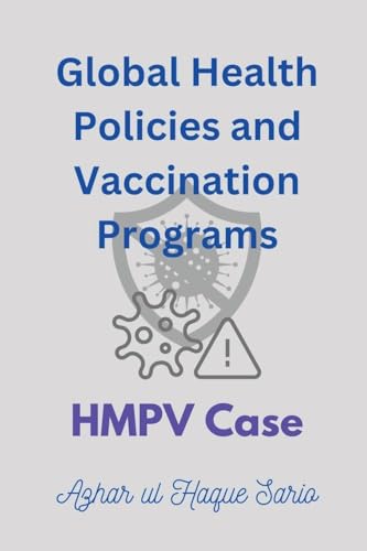 Global Health Policies and Vaccination Programs HMPV Case Global Health Policies and Vaccination Programs HMPV Case von Azhar Sario Dubai