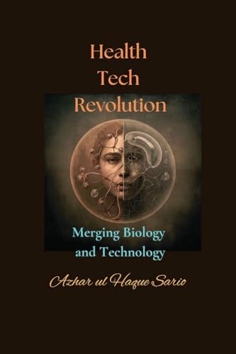 Health Tech Revolution: Merging Biology and Technology Health Tech Revolution: Merging Biology and Technology von Azhar Sario Dubai