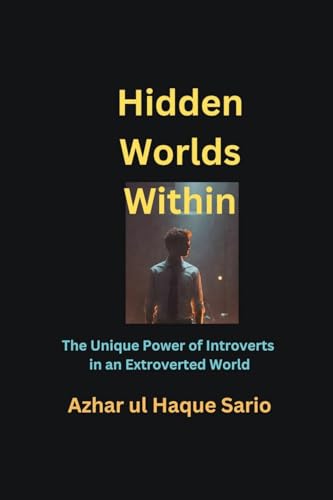 Hidden Worlds Within: The Unique Power of Introverts in an Extroverted World von Azhar Sario Dubai