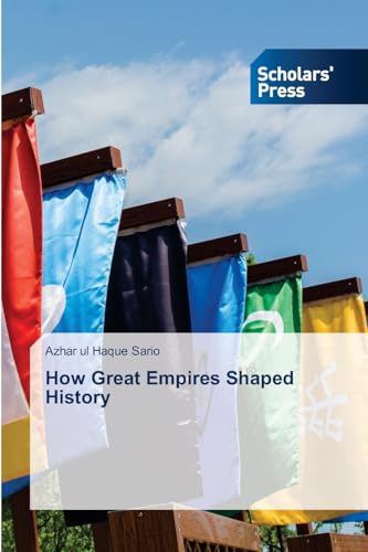 How Great Empires Shaped History: DE How Great Empires Shaped History: DE von Scholars' Press