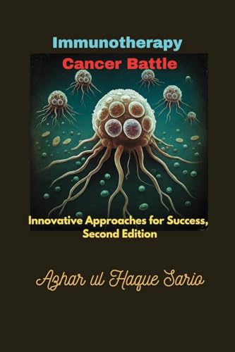 Immunotherapy Cancer Battle: Innovative Approaches for Success, Second Edition von Azhar Sario Dubai