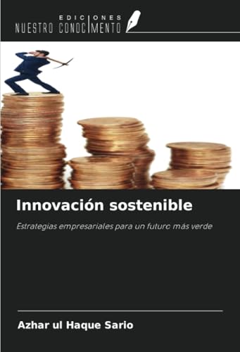 Innovación sostenible: Estrategias empresariales para un futuro más verde von Ediciones Nuestro Conocimiento