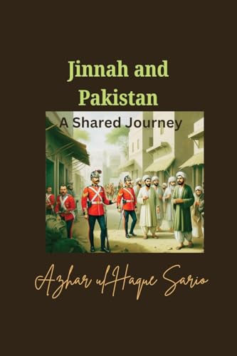 Jinnah and Pakistan A Shared Journey Jinnah and Pakistan A Shared Journey von Azhar Sario Dubai