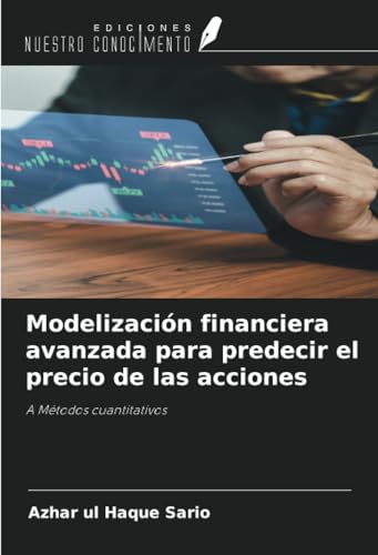 Modelización financiera avanzada para predecir el precio de las acciones: A Métodos cuantitativos von Ediciones Nuestro Conocimiento
