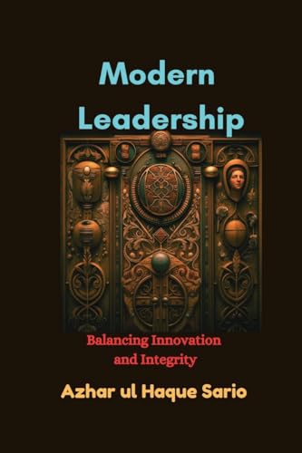Modern Leadership: Balancing Innovation and Integrity Modern Leadership: Balancing Innovation and Integrity von Azhar Sario Dubai