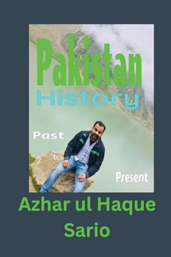 Pakistan History: Past to Present Pakistan History: Past to Present von Azhar Sario Dubai