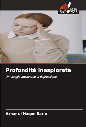 Profondità inesplorate: Un viaggio attraverso la depressione Profondità inesplorate: Un viaggio attraverso la depressione von Edizioni Sapienza