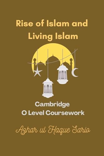 Rise of Islam and Living Islam: Cambridge O Level Coursework von Azhar Sario Dubai