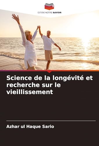 Science de la longévité et recherche sur le vieillissement Science de la longévité et recherche sur le vieillissement von Editions Notre Savoir