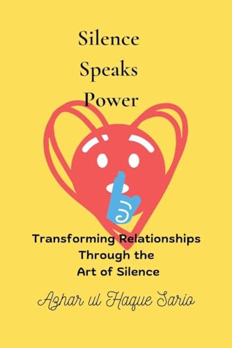 Silence Speaks Power: Transforming Relationships Through the Art of Silence von Azhar Sario Dubai