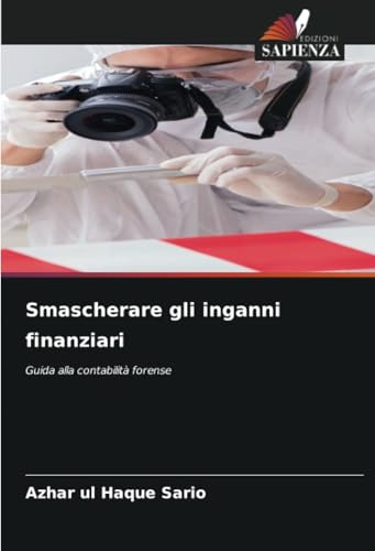 Smascherare gli inganni finanziari: Guida alla contabilità forense Smascherare gli inganni finanziari: Guida alla contabilità forense von Edizioni Sapienza