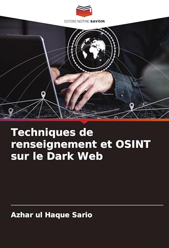 Techniques de renseignement et OSINT sur le Dark Web Techniques de renseignement et OSINT sur le Dark Web von Editions Notre Savoir