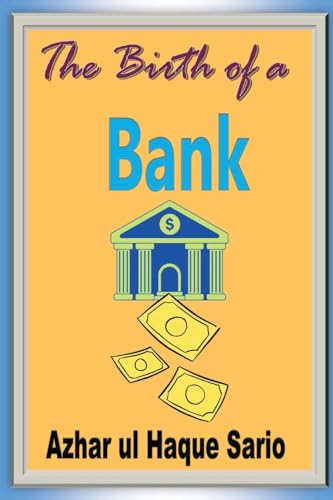 The Birth of a Bank The Birth of a Bank von Azhar Sario Authorship and Publishing