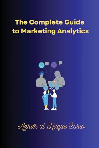 The Complete Guide to Marketing Analytics The Complete Guide to Marketing Analytics von Azhar Sario Dubai