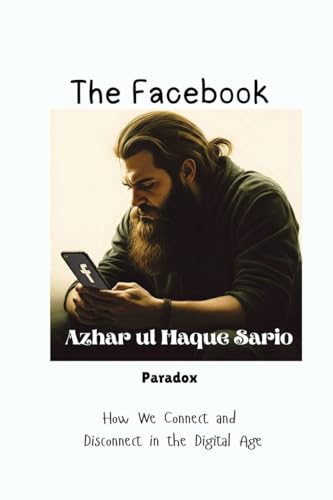 The Facebook Paradox: How We Connect and Disconnect in the Digital Age von Azhar Sario Dubai
