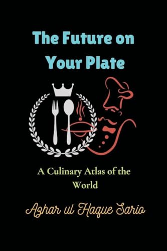 The Future on Your Plate: A Culinary Atlas of the World The Future on Your Plate: A Culinary Atlas of the World von Azhar Sario Dubai