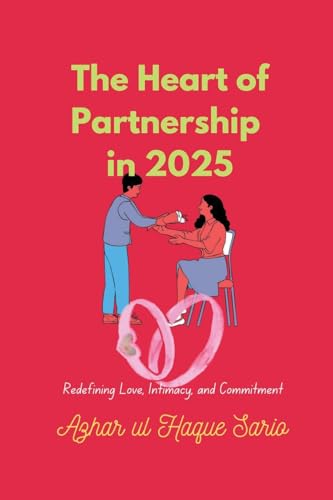 The Heart of Partnership in 2025: Redefining Love, Intimacy, and Commitment von Azhar Sario Dubai