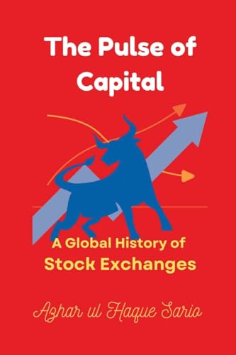 The Pulse of Capital: A Global History of Stock Exchanges von Azhar Sario Dubai