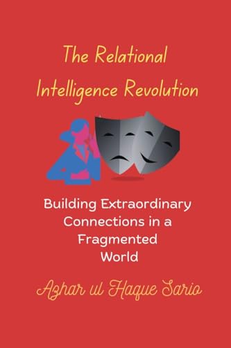 The Relational Intelligence Revolution: Building Extraordinary Connections in a Fragmented World von Azhar Sario Dubai