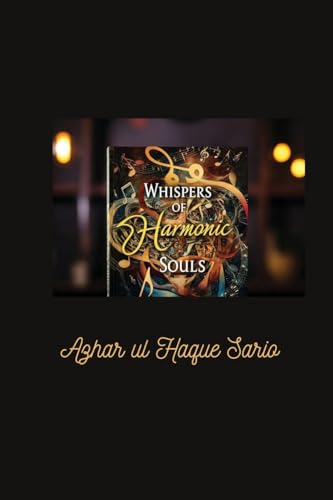 Whispers of Harmonic Souls: How Music Shapes Our Lives, Cultures, and Hearts Whispers of Harmonic Souls: How Music Shapes Our Lives, Cultures, and Hearts von Azhar Sario Dubai