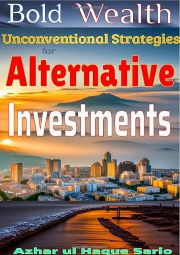 Bold Wealth: Unconventional Strategies for Alternative Investments Bold Wealth: Unconventional Strategies for Alternative Investments von epubli